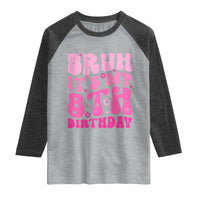 8th Birthday Girls Raglan Shirt Bruh Its My 8 Bday Eight Years Old