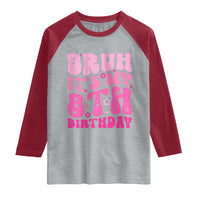 8th Birthday Girls Raglan Shirt Bruh Its My 8 Bday Eight Years Old