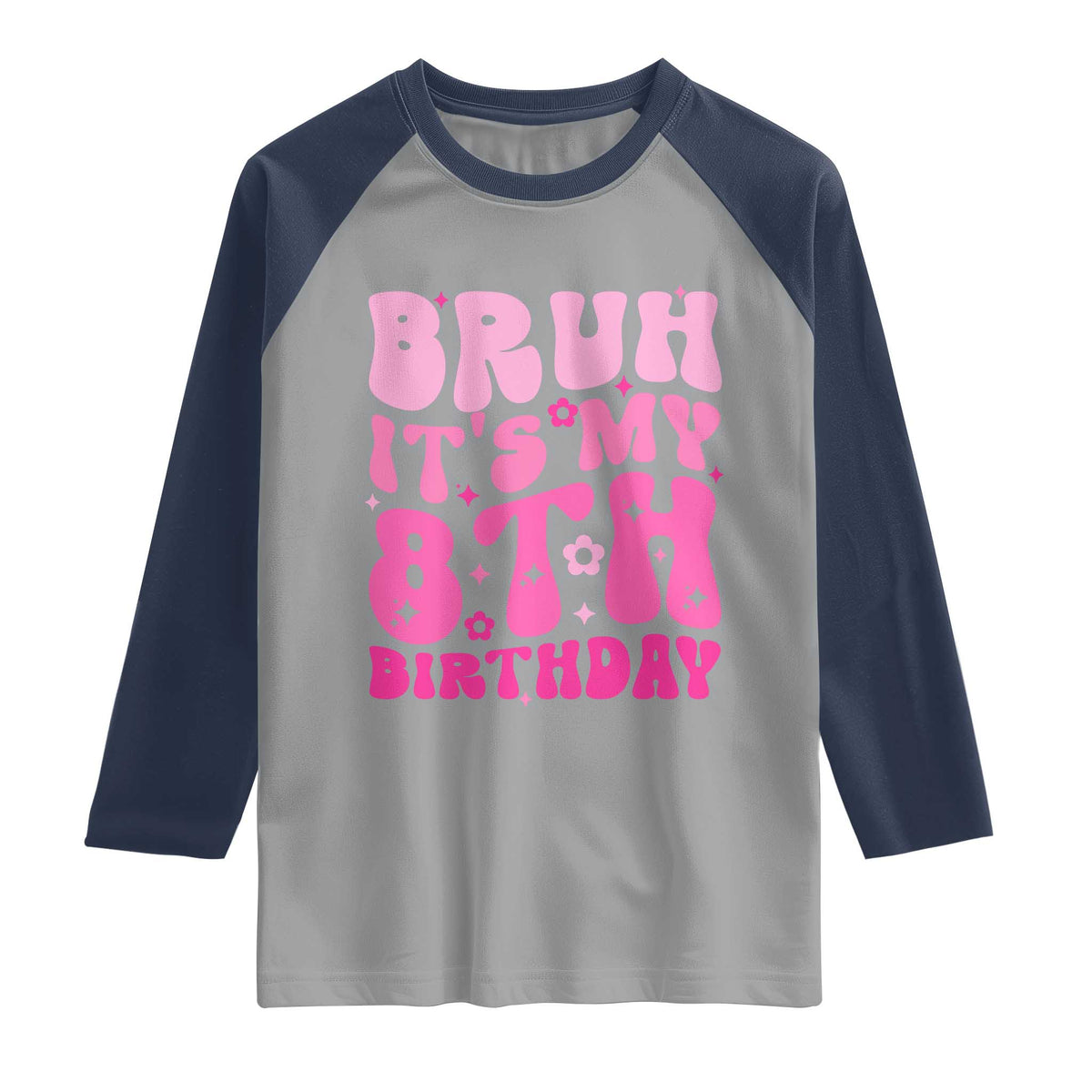 8th Birthday Girls Raglan Shirt Bruh Its My 8 Bday Eight Years Old