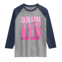 8th Birthday Girls Raglan Shirt Bruh Its My 8 Bday Eight Years Old