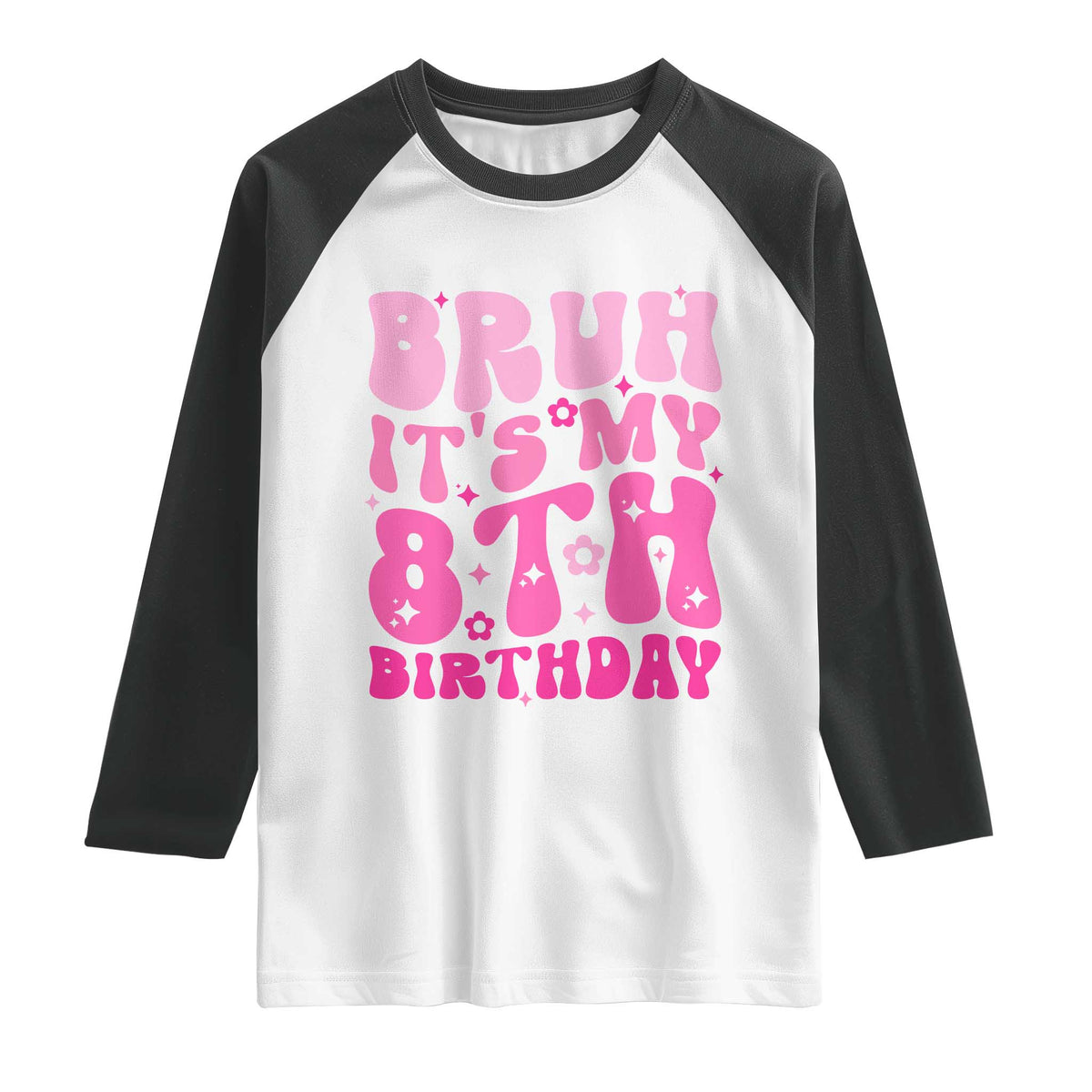 8th Birthday Girls Raglan Shirt Bruh Its My 8 Bday Eight Years Old