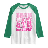 8th Birthday Girls Raglan Shirt Bruh Its My 8 Bday Eight Years Old