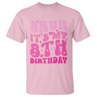 8th Birthday Girls T Shirt Bruh Its My 8 Bday Eight Years Old