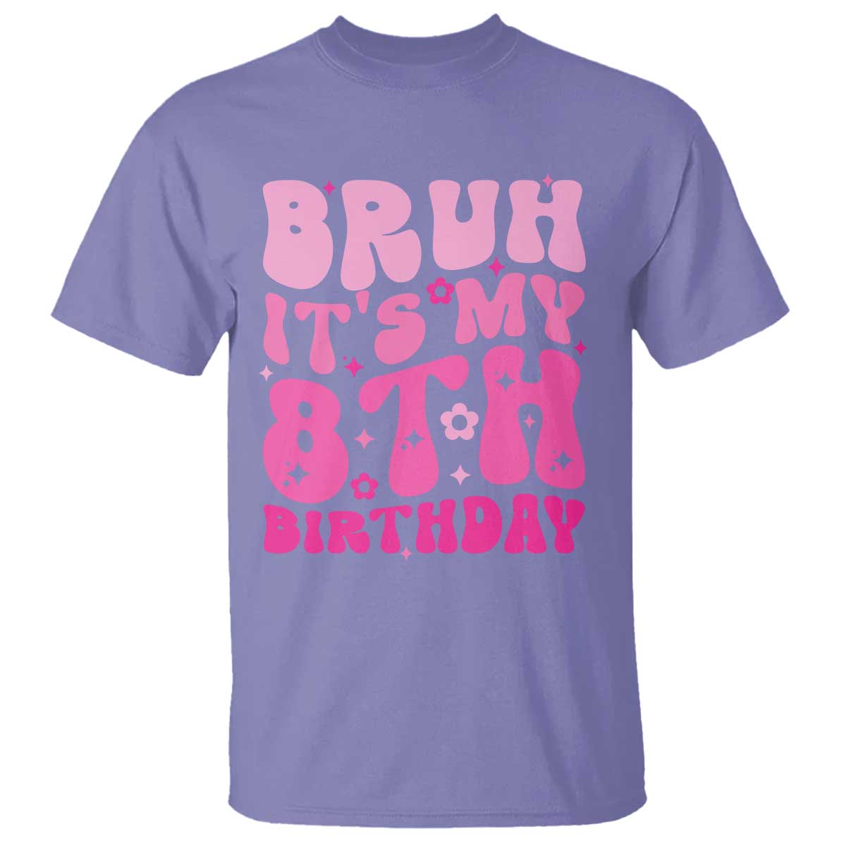 8th Birthday Girls T Shirt Bruh Its My 8 Bday Eight Years Old