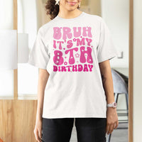8th Birthday Girls T Shirt For Women Bruh Its My 8 Bday Eight Years Old
