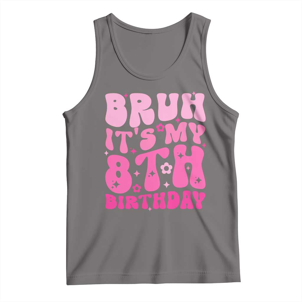 8th Birthday Girls Tank Top Bruh Its My 8 Bday Eight Years Old