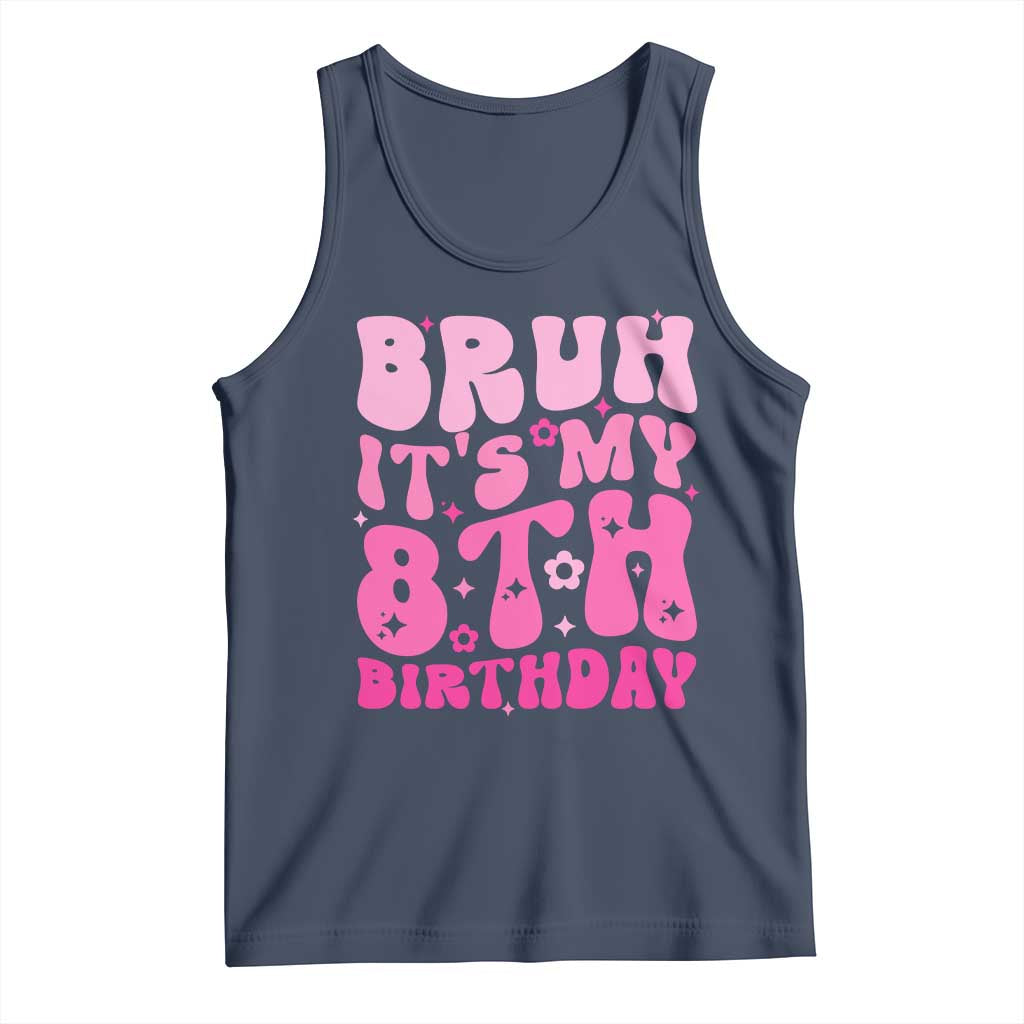 8th Birthday Girls Tank Top Bruh Its My 8 Bday Eight Years Old