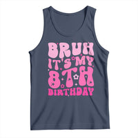 8th Birthday Girls Tank Top Bruh Its My 8 Bday Eight Years Old