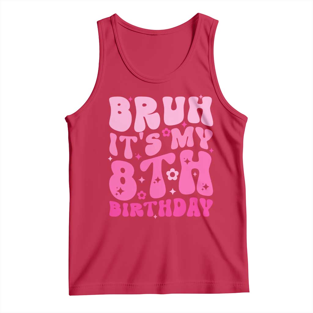 8th Birthday Girls Tank Top Bruh Its My 8 Bday Eight Years Old