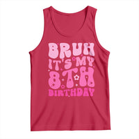 8th Birthday Girls Tank Top Bruh Its My 8 Bday Eight Years Old