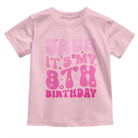 8th Birthday Girls Toddler T Shirt Bruh Its My 8 Bday Eight Years Old