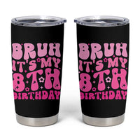 8th Birthday Girls Tumbler Cup Bruh Its My 8 Bday Eight Years Old