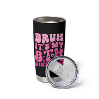 8th Birthday Girls Tumbler Cup Bruh Its My 8 Bday Eight Years Old