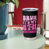 8th Birthday Girls Tumbler Cup Bruh Its My 8 Bday Eight Years Old