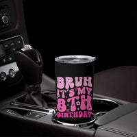 8th Birthday Girls Tumbler Cup Bruh Its My 8 Bday Eight Years Old