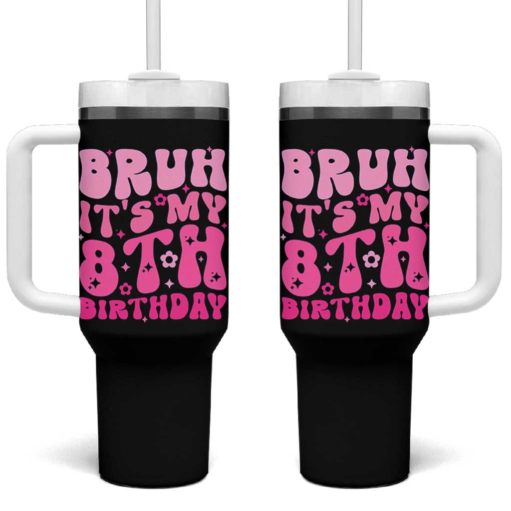 8th Birthday Girls Tumbler With Handle Bruh Its My 8 Bday Eight Years Old