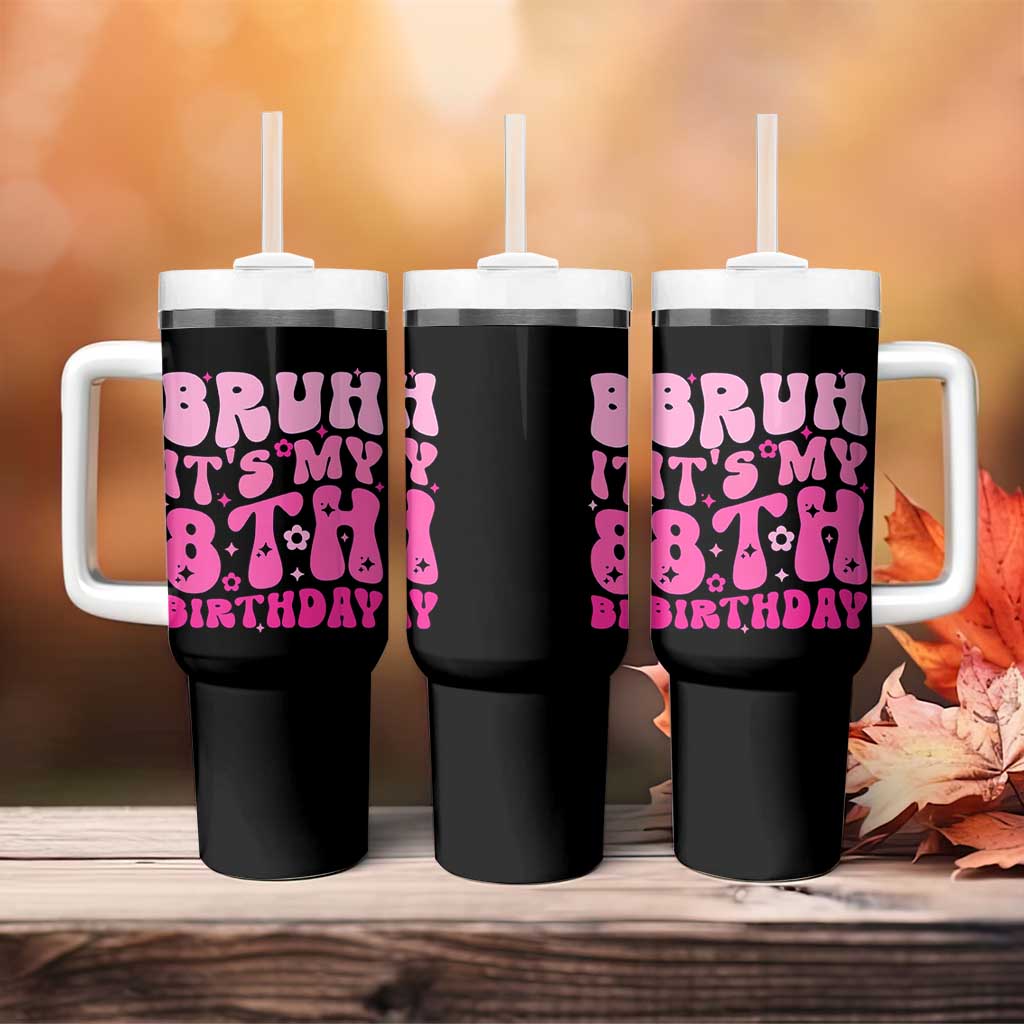 8th Birthday Girls Tumbler With Handle Bruh Its My 8 Bday Eight Years Old