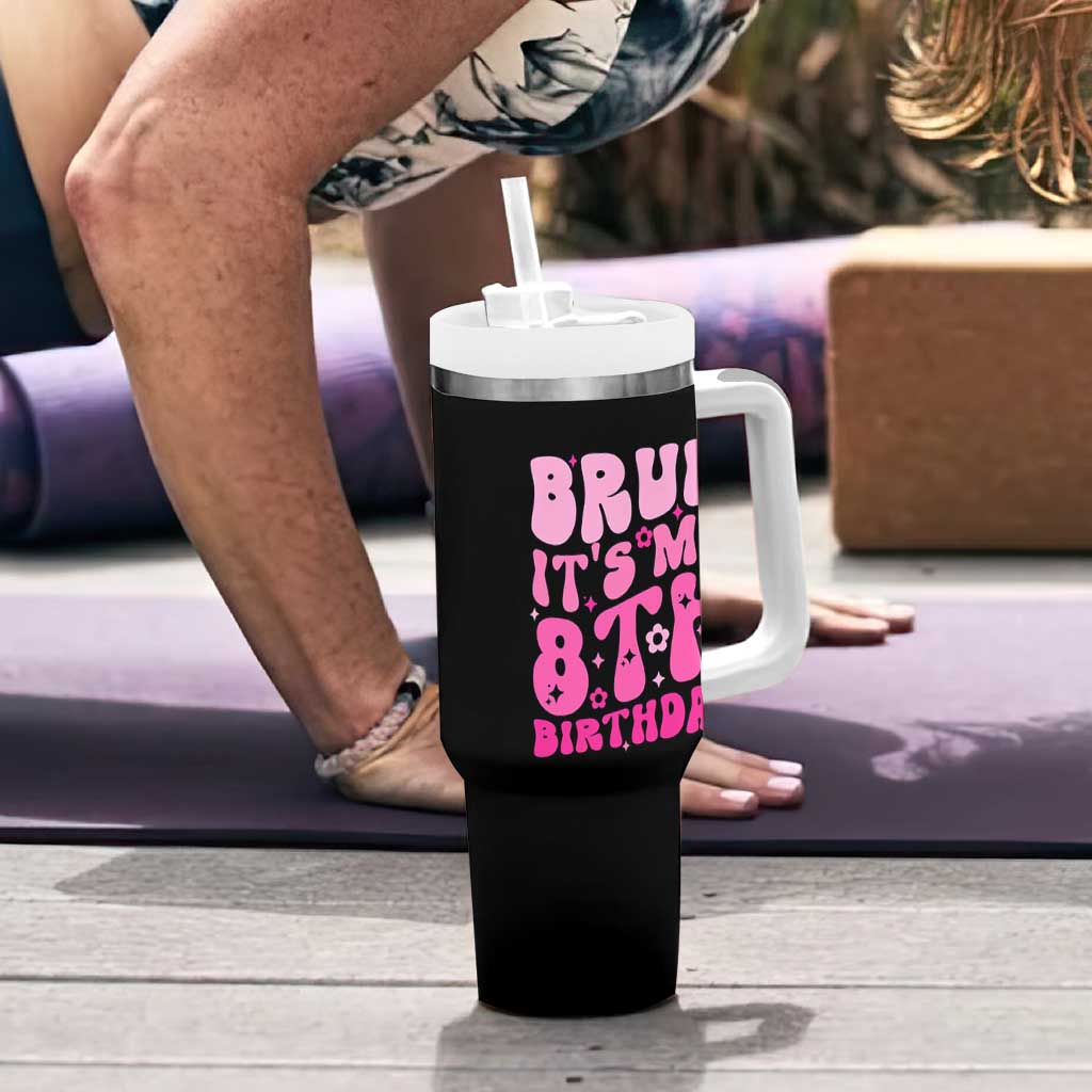 8th Birthday Girls Tumbler With Handle Bruh Its My 8 Bday Eight Years Old