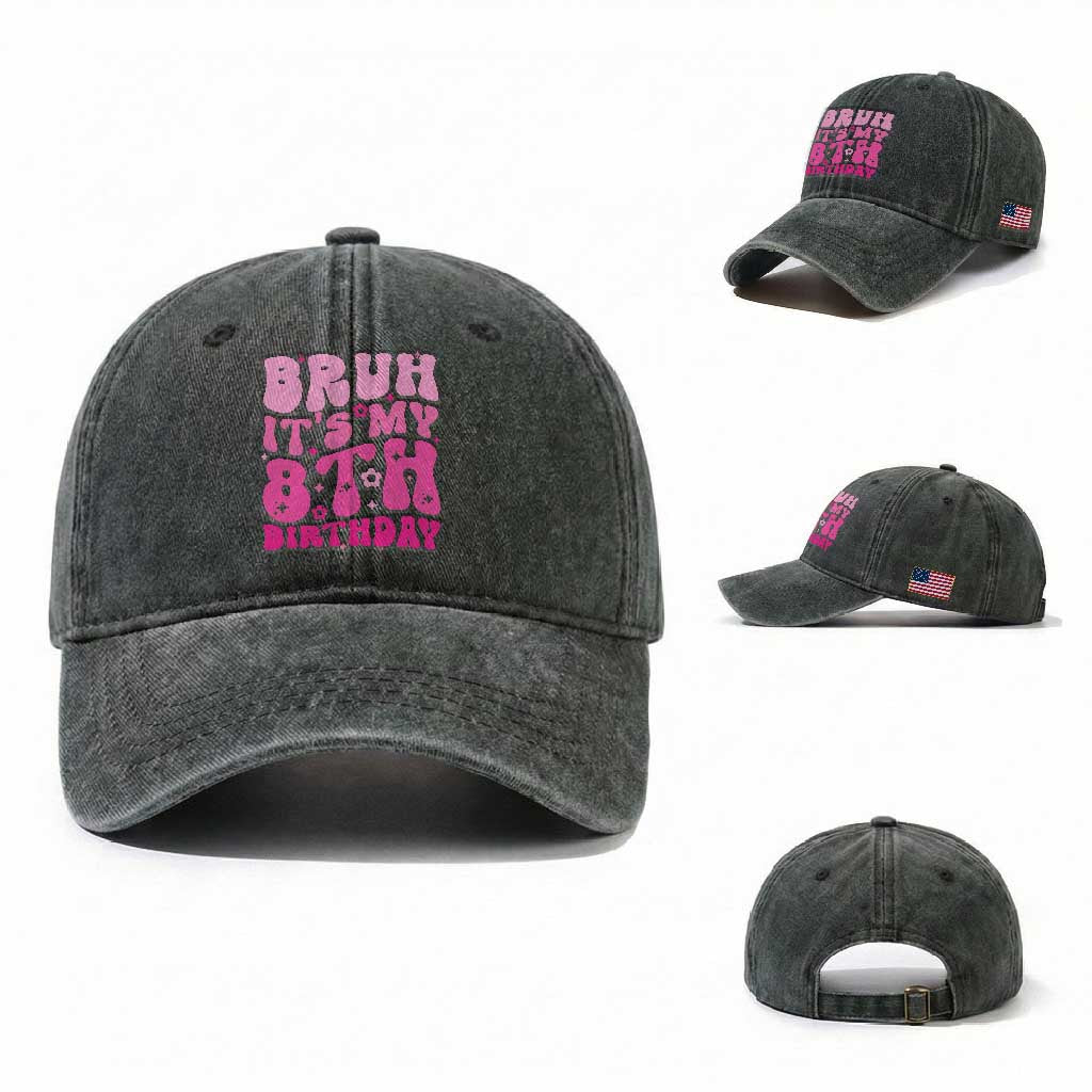 8th Birthday Girls Washed Cotton Baseball Cap Bruh Its My 8 Bday Eight Years Old