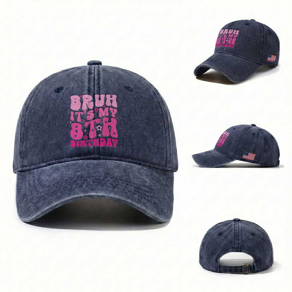 8th Birthday Girls Washed Cotton Baseball Cap Bruh Its My 8 Bday Eight Years Old