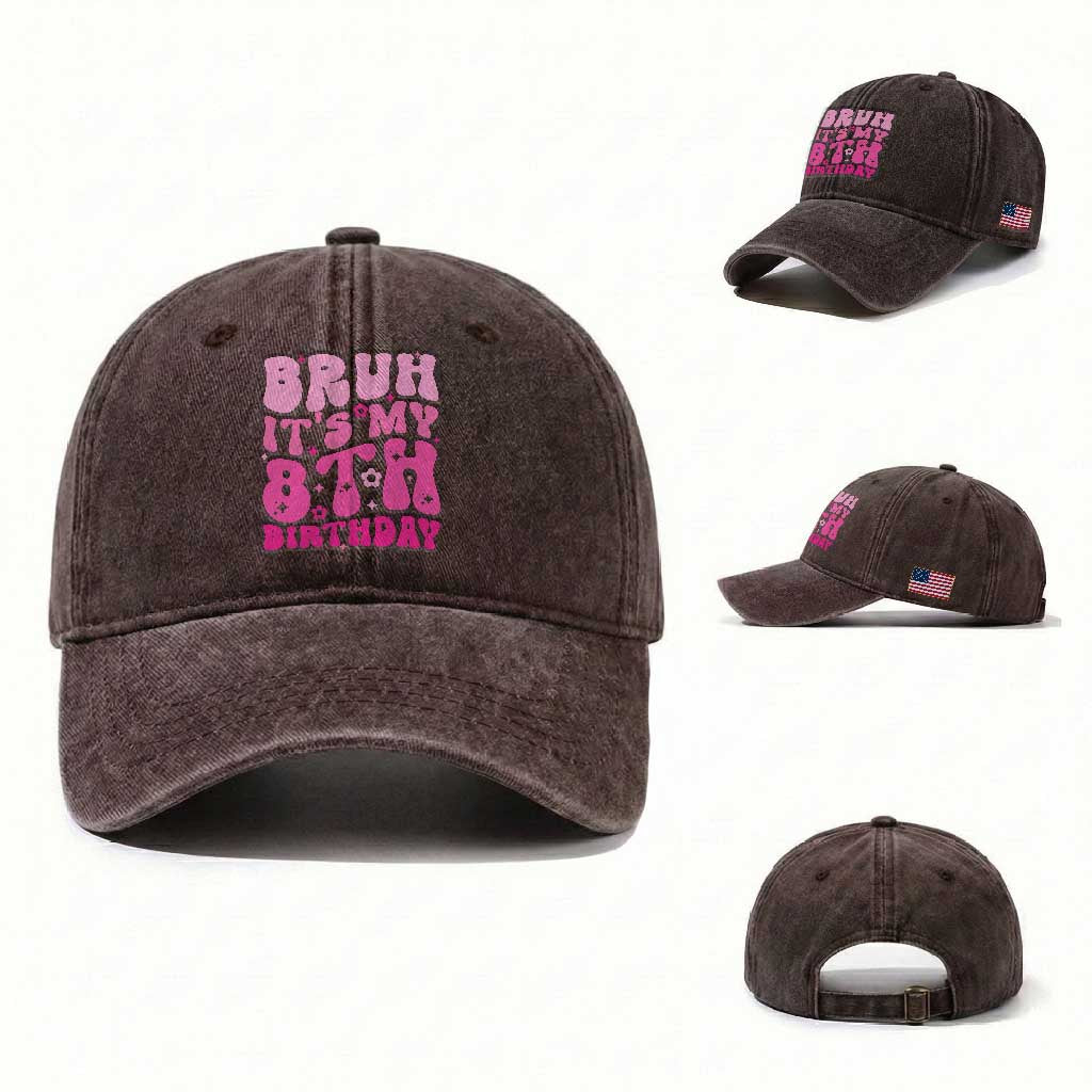 8th Birthday Girls Washed Cotton Baseball Cap Bruh Its My 8 Bday Eight Years Old