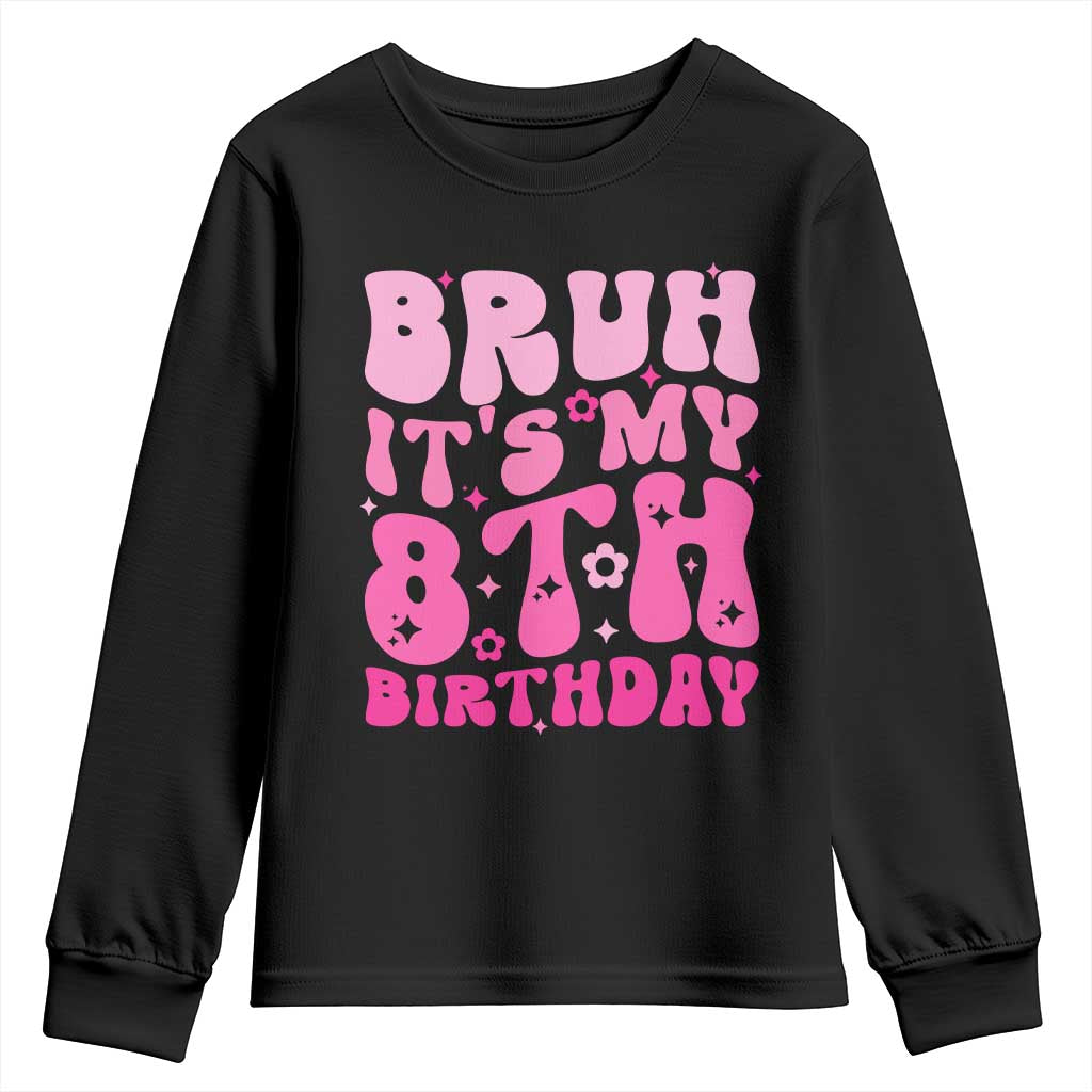 8th Birthday Girls Youth Sweatshirt Bruh Its My 8 Bday Eight Years Old