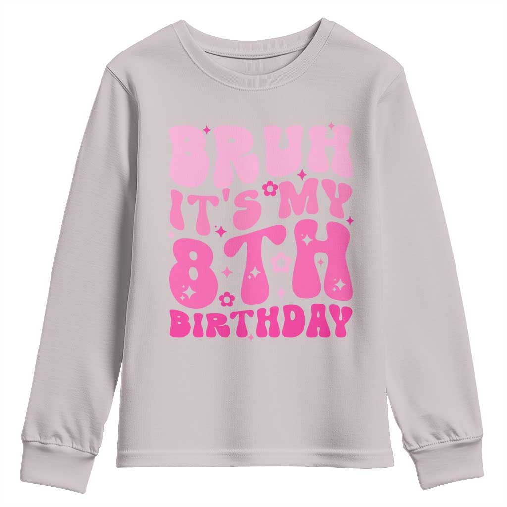 8th Birthday Girls Youth Sweatshirt Bruh Its My 8 Bday Eight Years Old