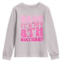 8th Birthday Girls Youth Sweatshirt Bruh Its My 8 Bday Eight Years Old