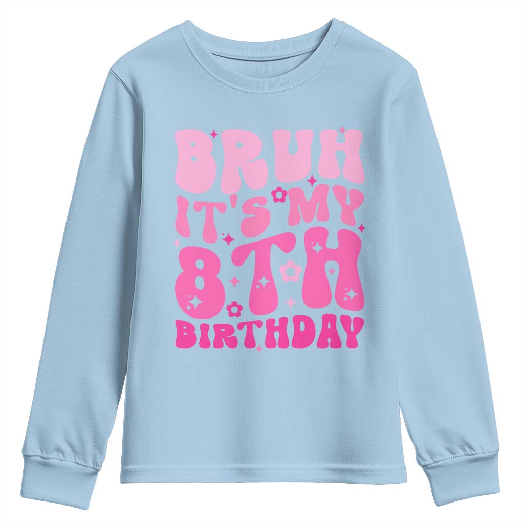 8th Birthday Girls Youth Sweatshirt Bruh Its My 8 Bday Eight Years Old