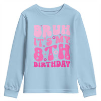 8th Birthday Girls Youth Sweatshirt Bruh Its My 8 Bday Eight Years Old