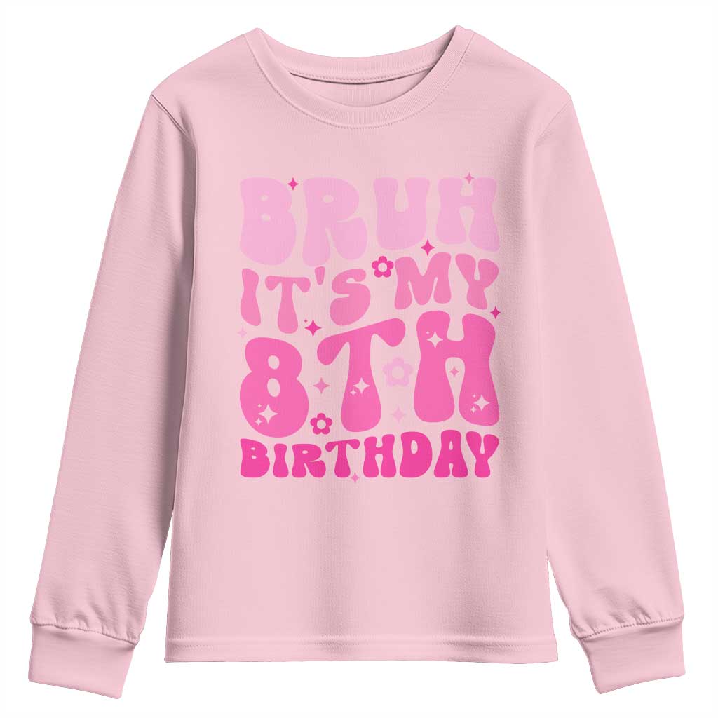 8th Birthday Girls Youth Sweatshirt Bruh Its My 8 Bday Eight Years Old