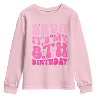 8th Birthday Girls Youth Sweatshirt Bruh Its My 8 Bday Eight Years Old
