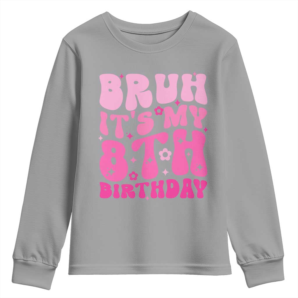 8th Birthday Girls Youth Sweatshirt Bruh Its My 8 Bday Eight Years Old