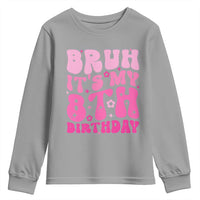 8th Birthday Girls Youth Sweatshirt Bruh Its My 8 Bday Eight Years Old