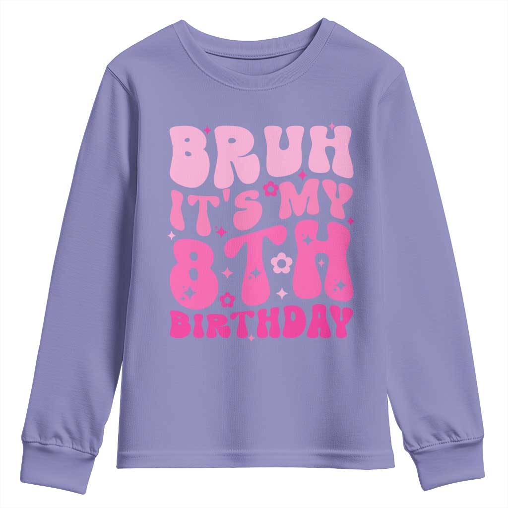 8th Birthday Girls Youth Sweatshirt Bruh Its My 8 Bday Eight Years Old