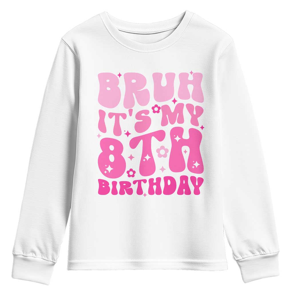 8th Birthday Girls Youth Sweatshirt Bruh Its My 8 Bday Eight Years Old