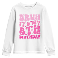 8th Birthday Girls Youth Sweatshirt Bruh Its My 8 Bday Eight Years Old