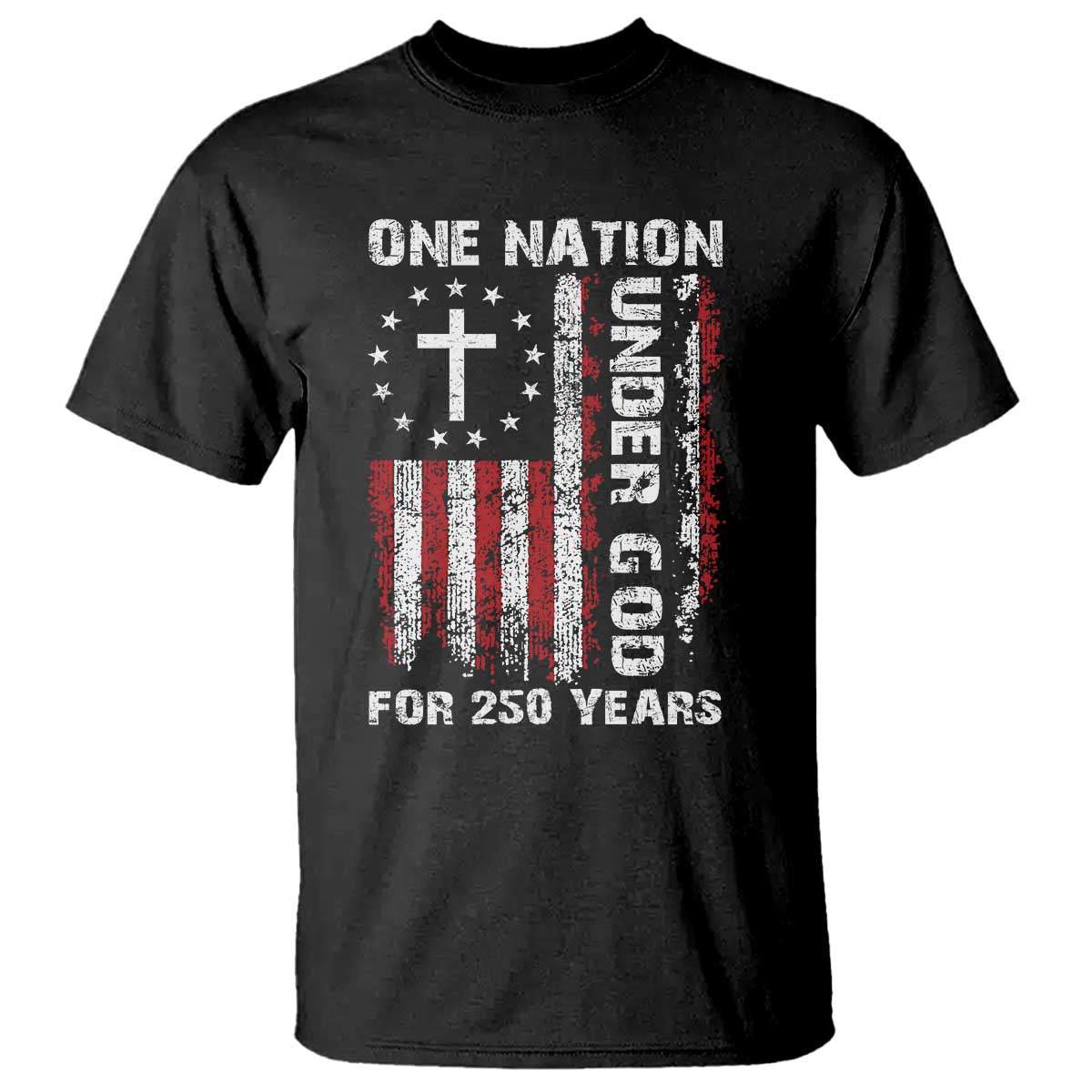 250 Years Anniversary T Shirt 250th Independence Day Freedom One Nation Under God US Flag