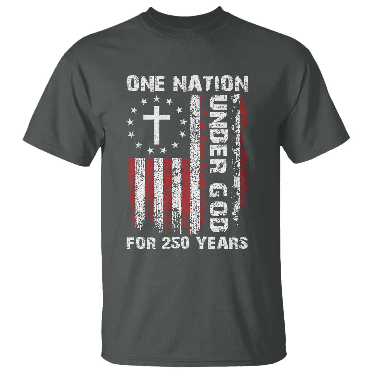250 Years Anniversary T Shirt 250th Independence Day Freedom One Nation Under God US Flag
