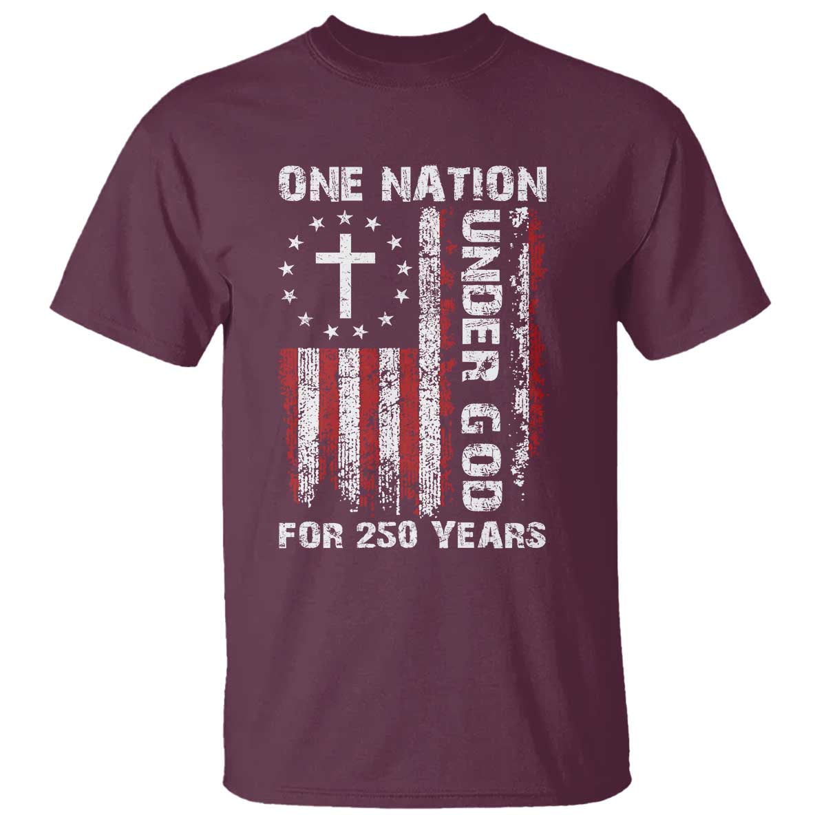 250 Years Anniversary T Shirt 250th Independence Day Freedom One Nation Under God US Flag