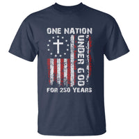 250 Years Anniversary T Shirt 250th Independence Day Freedom One Nation Under God US Flag
