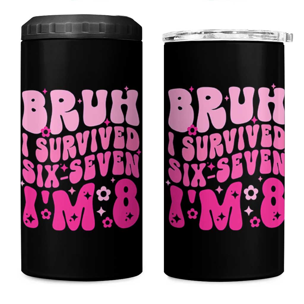 8th Birthday Girls 4 in 1 Can Cooler Tumbler Bruh I Survived 67 Im 8 Year Old Six Seven