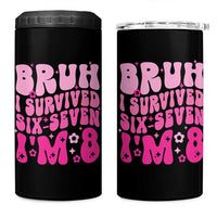 8th Birthday Girls 4 in 1 Can Cooler Tumbler Bruh I Survived 67 Im 8 Year Old Six Seven
