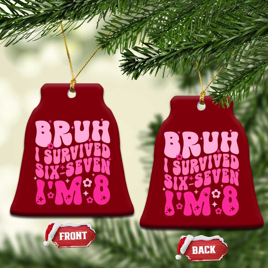 8th Birthday Girls Ceramic Ornament Bruh I Survived 67 Im 8 Year Old Six Seven