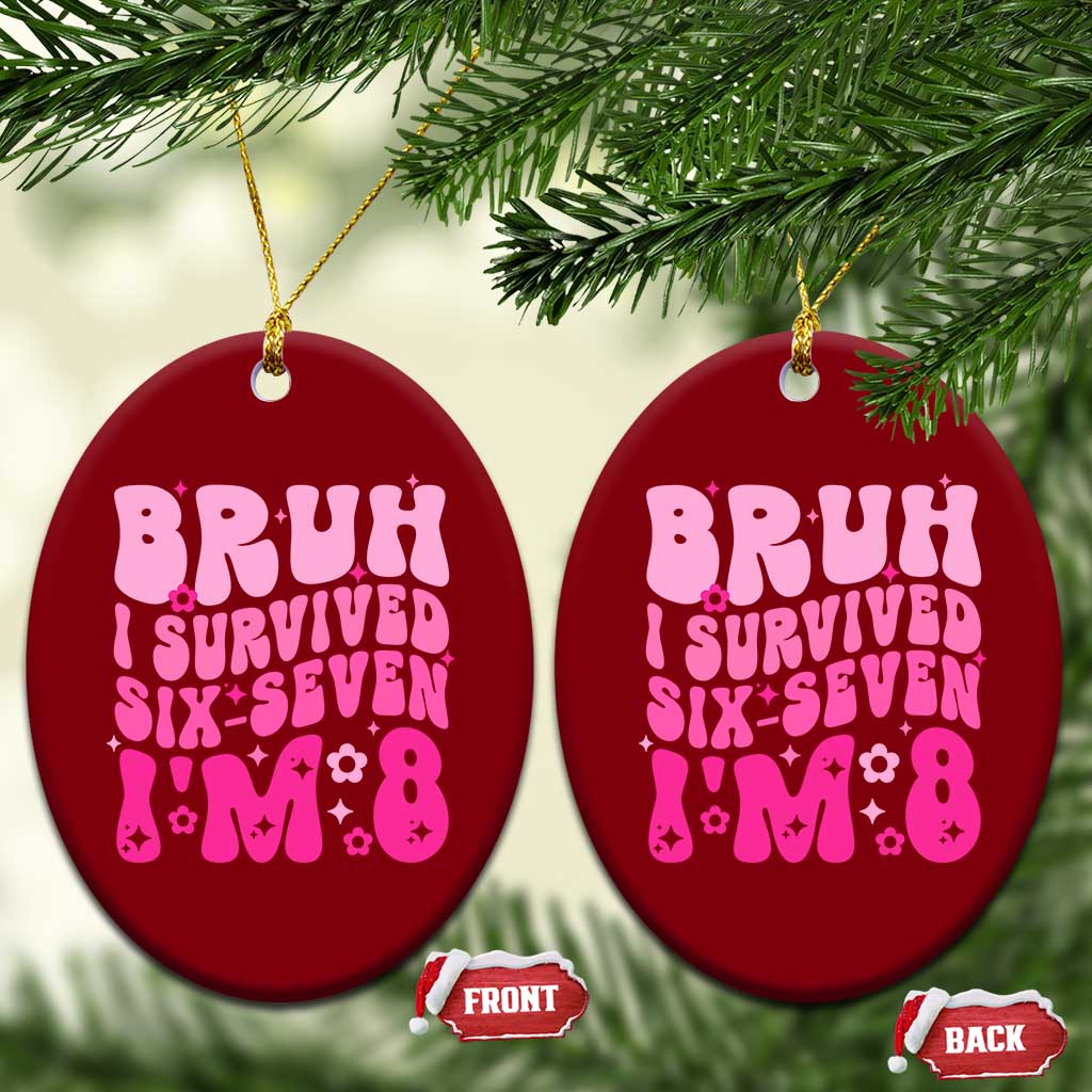 8th Birthday Girls Ceramic Ornament Bruh I Survived 67 Im 8 Year Old Six Seven