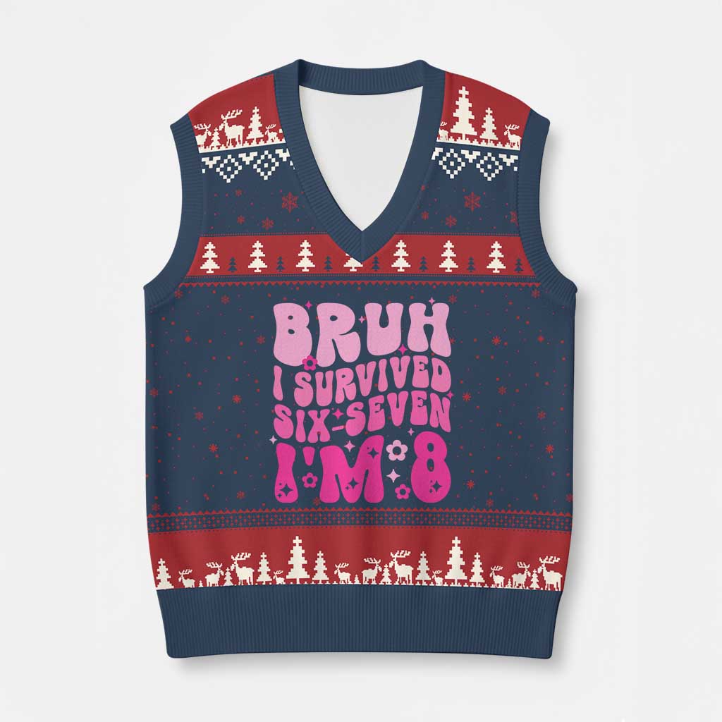 8th Birthday Girls V-Neck Knit Sweater Vest Bruh I Survived 67 Im 8 Year Old Six Seven
