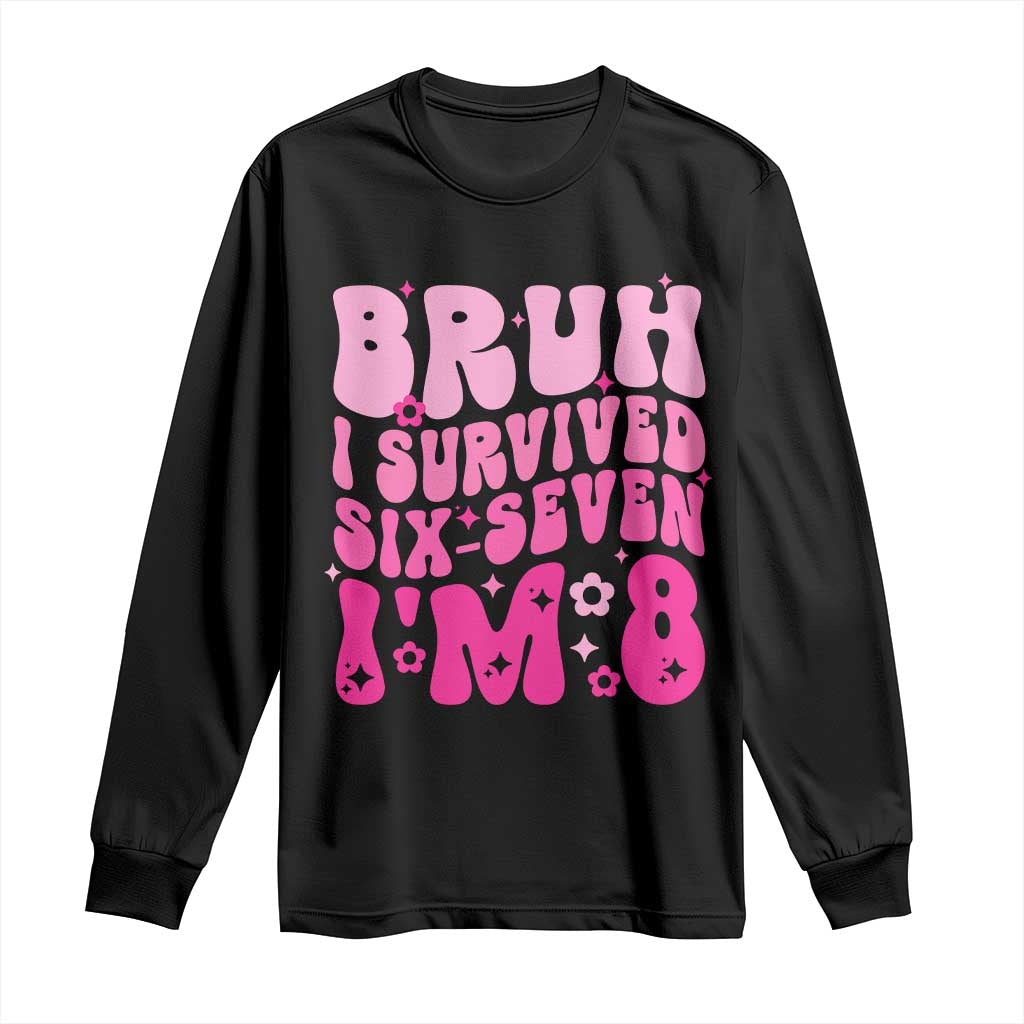 8th Birthday Girls Long Sleeve Shirt Bruh I Survived 67 Im 8 Year Old Six Seven