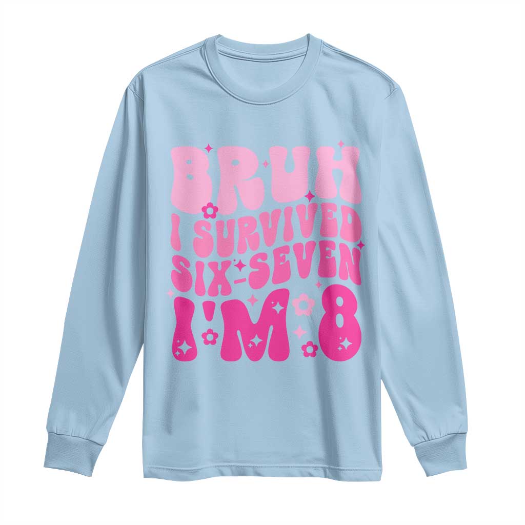 8th Birthday Girls Long Sleeve Shirt Bruh I Survived 67 Im 8 Year Old Six Seven