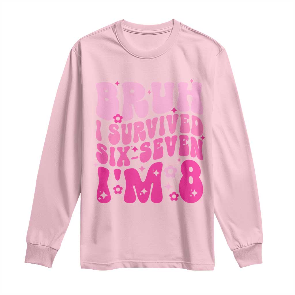 8th Birthday Girls Long Sleeve Shirt Bruh I Survived 67 Im 8 Year Old Six Seven
