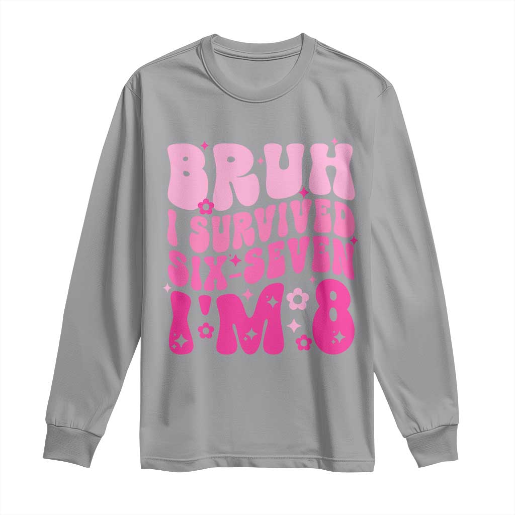 8th Birthday Girls Long Sleeve Shirt Bruh I Survived 67 Im 8 Year Old Six Seven